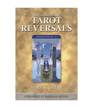 The Complete Book of Tarot Reversals (Special Topics in Tarot Series, 1)