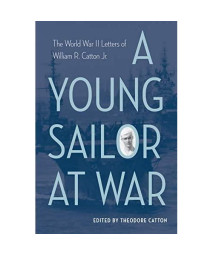A Young Sailor at War: The World War II Letters of William R. Catton Jr.