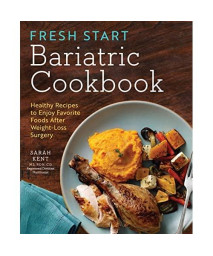 Fresh Start Bariatric Cookbook: Healthy Recipes to Enjoy Favorite Foods After Weight-Loss Surgery