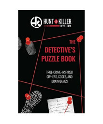 Hunt A Killer: The Detective's Puzzle Book: True-Crime-Inspired Ciphers, Codes, and Brain Games (The Hunt a Killer Mysteries)