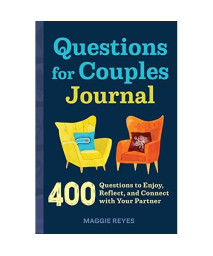 Questions for Couples Journal: 400 Questions to Enjoy, Reflect, and Connect with Your Partner (Relationship Books for Couples)