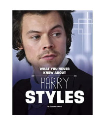 What You Never Knew about Harry Styles (Behind the Scenes Biographies)