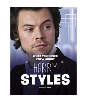 What You Never Knew about Harry Styles (Behind the Scenes Biographies)