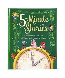 Five Minute Stories Treasury: A Timeless Collection of Favorite Stories, Tales, and Fables for Children (Hardcover Storybook Treasury)