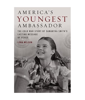 America's Youngest Ambassador: The Cold War Story of Samantha Smith