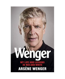 Wenger: My Life and Lessons in Red and White