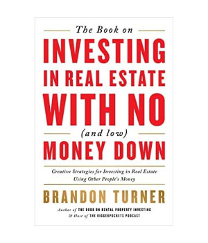 The Book on Investing In Real Estate with No (and Low) Money Down: Creative Strategies for Investing in Real Estate Using Other People's Money (BiggerPockets Rental Kit, 1)