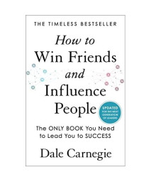 How to Win Friends and Influence People: Updated For the Next Generation of Leaders