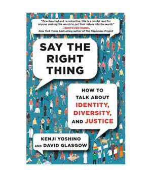Say the Right Thing: How to Talk About Identity, Diversity, and Justice