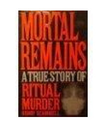 Mortal Remains: A True Story of Ritual Murder