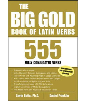 The Big Gold Book of Latin Verbs : 555 Verbs Fully Conjugated