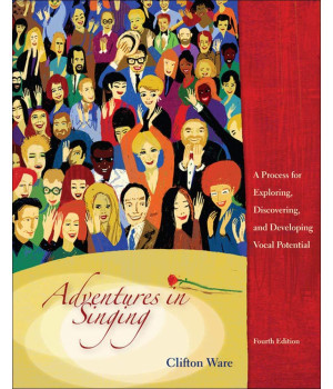 Adventures in Singing: A Process for Exploring, Discovering, and Developing Vocal Potential