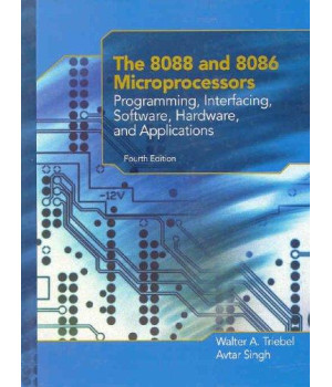 The 8088 and 8086 Microprocessors: Programming, Interfacing, Software, Hardware, and Applications (4th Edition)