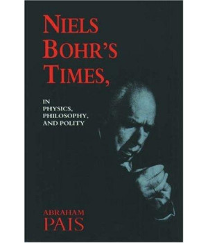 Niels Bohr's Times,: In Physics, Philosophy, and Polity