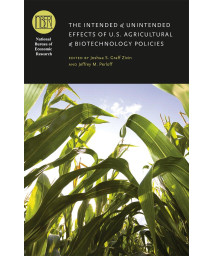 The Intended and Unintended Effects of U.S. Agricultural and Biotechnology Policies (National Bureau of Economic Research Conference Report)