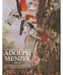 Adolph Menzel, 1815-1905: Between Romanticism and Impressionism