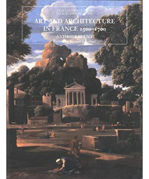 Art and Architecture in France, 1500-1700 (The Yale University Press Pelican History of Art)