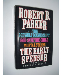 The Early Spenser: Three Complete Novels (The Godwulf Manuscript / God Save the Child / Mortal Stakes)