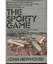 The Sporty Game: The High-Risk Competitive Business of Making and Selling Commercial Airliners