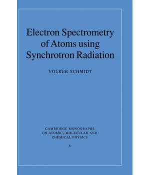Electron Spectrometry of Atoms using Synchrotron Radiation (Cambridge Monographs on Atomic, Molecular and Chemical Physics, Series Number 6)