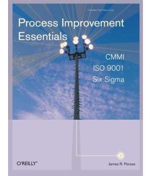 Process Improvement Essentials: CMMI, Six Sigma, and ISO 9001