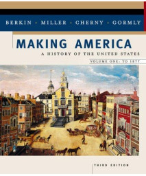 Making America: A History of the United States. Vol. 1: To 1877