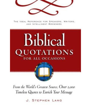 Biblical Quotations for All Occasions : From the World's Greatest Source, Over 2,000 Timeless Quotes to Enrich Your Message