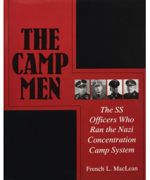 The Camp Men: The SS Officers Who Ran the Nazi Concentration Camp System (Schiffer Military History)