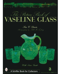 Picture Book of Vaseline Glass Edition (A Schiffer Book for Collectors), 2nd Revised and Expanded Edition