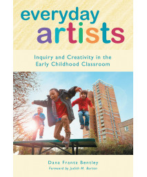 Everyday Artists: Inquiry and Creativity in the Early Childhood Classroom (Early Childhood Education Series)