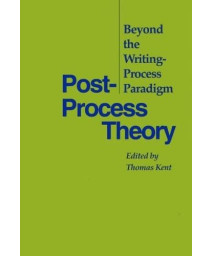 Post-Process Theory: Beyond the Writing-Process Paradigm