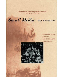 Small Media, Big Revolution: Communication, Culture, and the Iranian Revolution