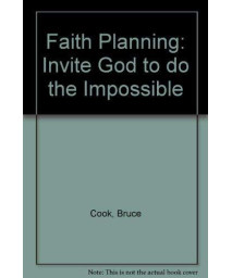 Faith Planning: Invite God to do the Impossible