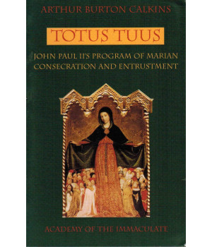 Totus Tuus: John Paul II's program of Marian consecration & entrustment