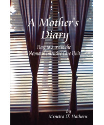 A Mother's Diary: How to Survive the Neonatal Intensive Care Unit