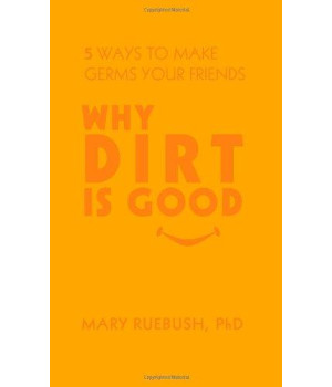 Why Dirt Is Good: 5 Ways to Make Germs Your Friends