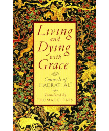 Living and Dying with Grace: Counsels of Hadrat Ali