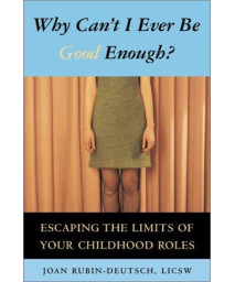 Why Can't I Ever Be Good Enough? Escaping the Limits of Your Childhood Roles