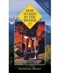 How to Shit in the Woods, 3rd Edition: An Environmentally Sound Approach to a Lost Art