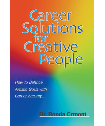 Career Solutions for Creative People: How to Balance Artistic Goals with Career Security