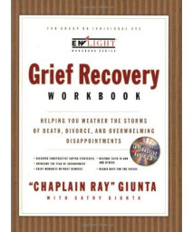The Grief Recovery Workbook: Helping You Weather the Storms of Death, Divorce, and Overwhelming Disappointments