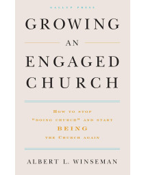 Growing an Engaged Church: How to Stop "Doing Church" and Start Being the Church Again