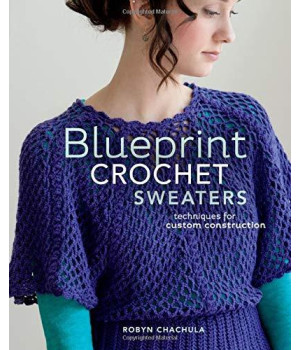 Blueprint Crochet Sweaters: Techniques for Custom Construction