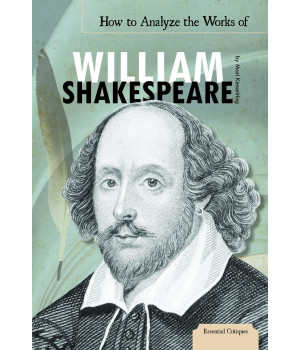 How to Analyze the Works of William Shakespeare (Essential Critiques)