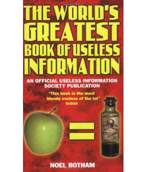 The World's Greatest Book of Useless Information: An Official Useless Information Society Publication