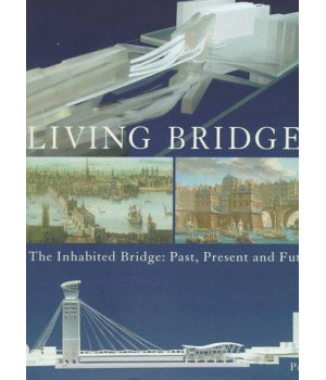 Living Bridges: The Inhabited Bridge, Past, Present and Future