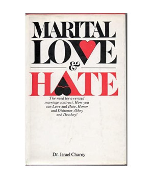 Marital Love and Hate: The Need for a Revised Marriage Contract and a More Honest Offer by the Marriage Counselor to Teach Couples to Love and Hate,