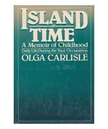 Island in Time: A Memoir of Childhood, Daily Life During the Nazi Occupation