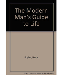 The Modern Man's Guide to Life