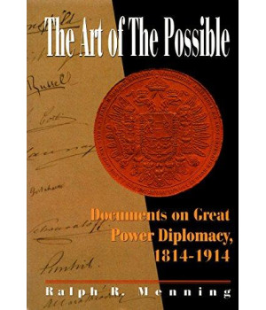The Art of The Possible: Documents On Great Power Diplomacy, 1814 - 1914